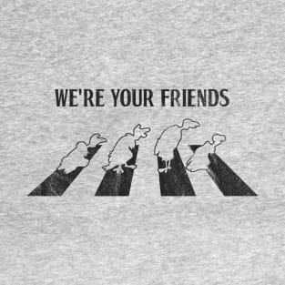 We're Your Friends T-Shirt